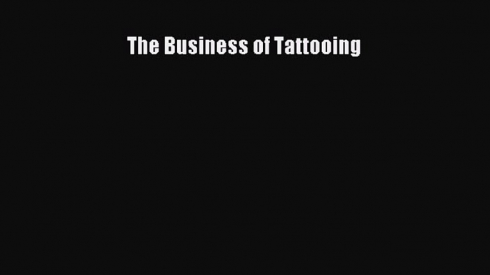 Download The Business of Tattooing Ebook Online