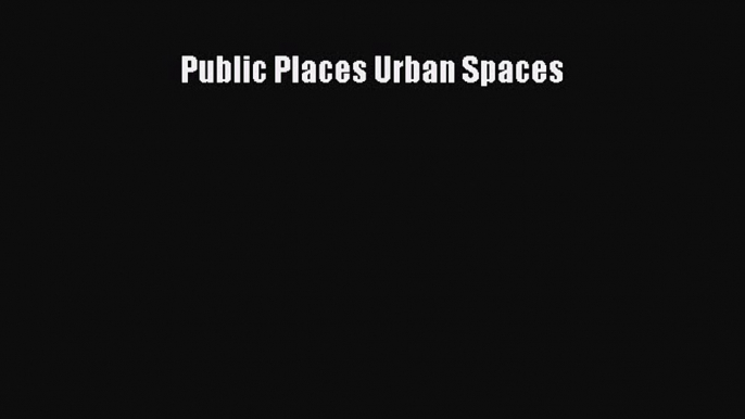 Read Public Places Urban Spaces PDF Online