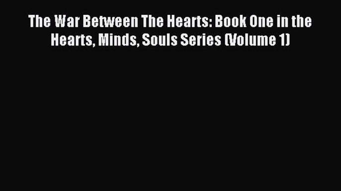 Read The War Between The Hearts: Book One in the Hearts Minds Souls Series (Volume 1) Ebook