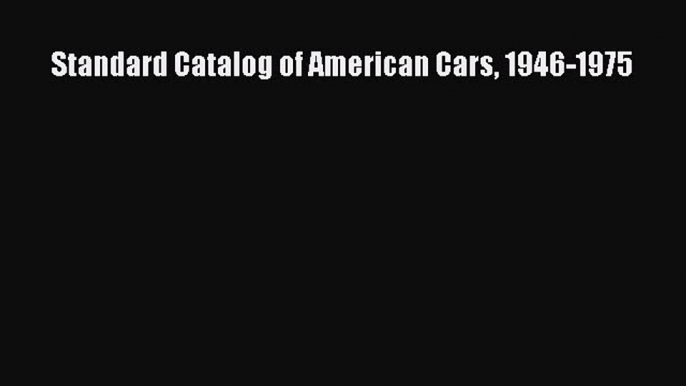 Read Standard Catalog of American Cars 1946-1975 Ebook Free