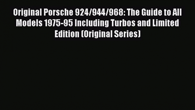 Read Original Porsche 924/944/968: The Guide to All Models 1975-95 Including Turbos and Limited