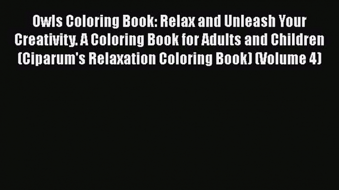 Read Owls Coloring Book: Relax and Unleash Your Creativity. A Coloring Book for Adults and