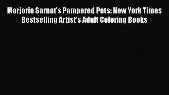 Read Marjorie Sarnat's Pampered Pets: New York Times Bestselling Artist’s Adult Coloring Books