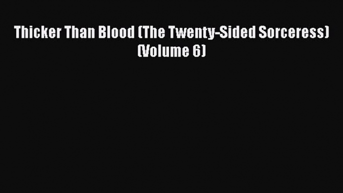 Download Thicker Than Blood (The Twenty-Sided Sorceress) (Volume 6)  Read Online