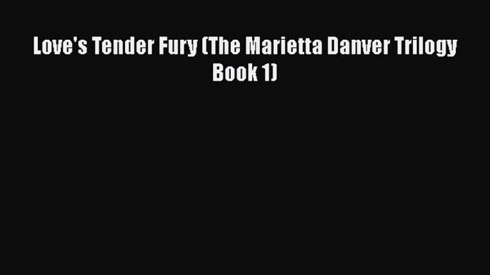 Download Love's Tender Fury (The Marietta Danver Trilogy Book 1) Ebook Free