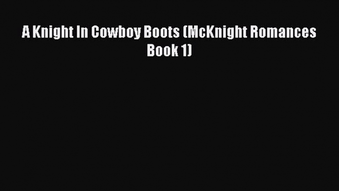 Download A Knight In Cowboy Boots (McKnight Romances Book 1) Ebook Free