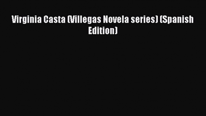 Download Virginia Casta (Villegas Novela series) (Spanish Edition) Ebook Online