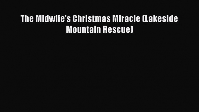 Read The Midwife's Christmas Miracle (Lakeside Mountain Rescue) PDF Online