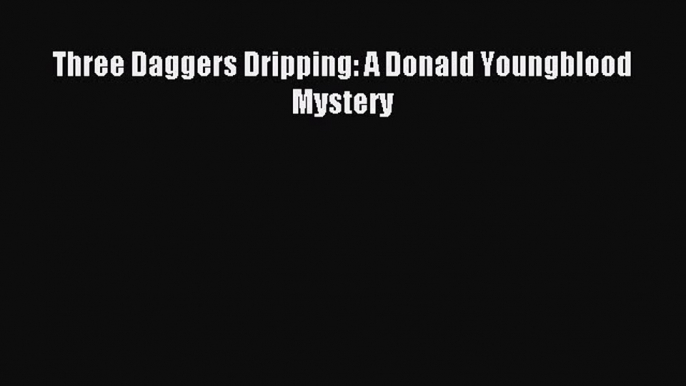 Read Three Daggers Dripping: A Donald Youngblood Mystery PDF Free