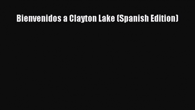 Download Bienvenidos a Clayton Lake (Spanish Edition) PDF Online