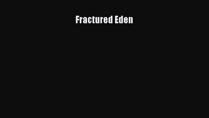 Read Fractured Eden Ebook Free