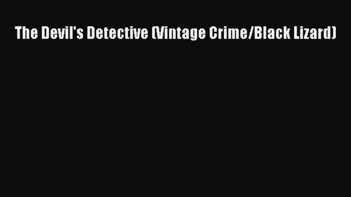 Read The Devil's Detective (Vintage Crime/Black Lizard) PDF Free