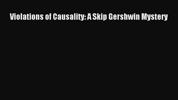 Read Violations of Causality: A Skip Gershwin Mystery Ebook Free