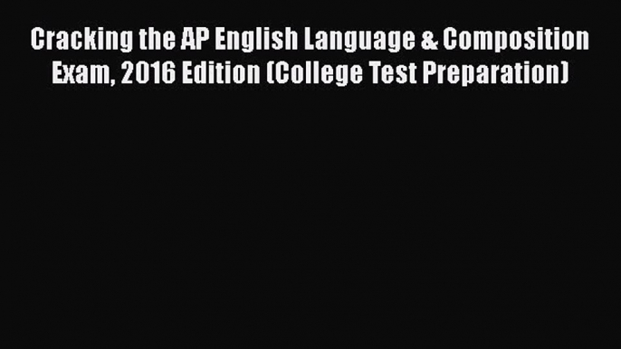 Read Cracking the AP English Language & Composition Exam 2016 Edition (College Test Preparation)