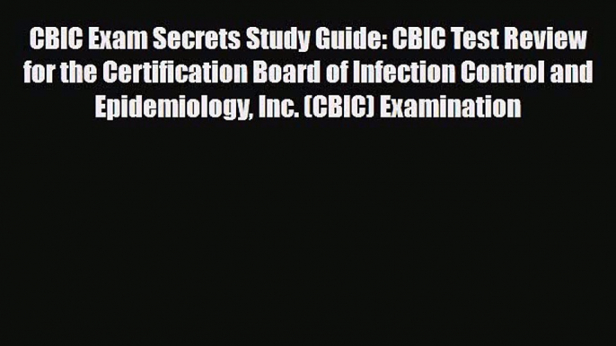 PDF CBIC Exam Secrets Study Guide: CBIC Test Review for the Certification Board of Infection