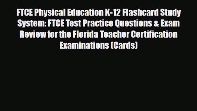 Download FTCE Physical Education K-12 Flashcard Study System: FTCE Test Practice Questions