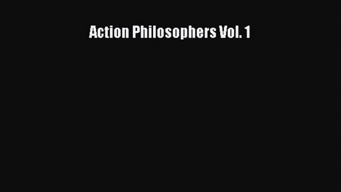 PDF Action Philosophers Vol. 1 [Read] Online