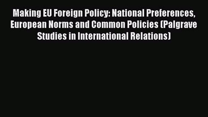 [PDF] Making EU Foreign Policy: National Preferences European Norms and Common Policies (Palgrave