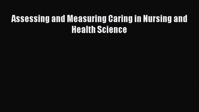 PDF Assessing and Measuring Caring in Nursing and Health Science  Read Online