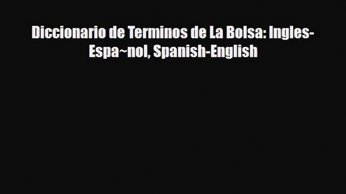 [PDF] Diccionario de Terminos de La Bolsa: Ingles-Espa~nol Spanish-English Read Full Ebook