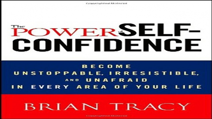 Read The Power of Self Confidence  Become Unstoppable  Irresistible  and Unafraid in Every Area of