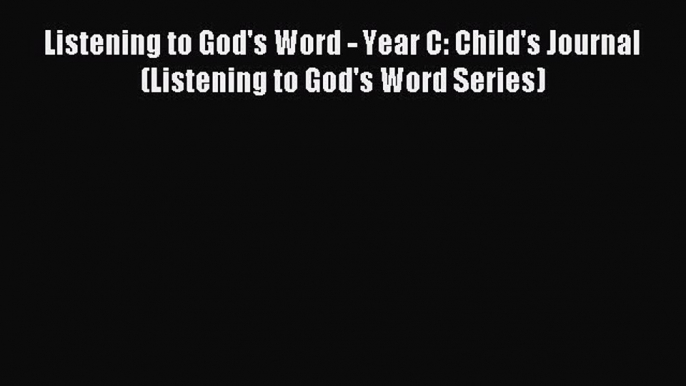 Read Listening to God's Word - Year C: Child's Journal (Listening to God's Word Series) Ebook