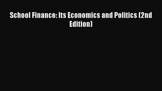 Read School Finance: Its Economics and Politics (2nd Edition) PDF Free