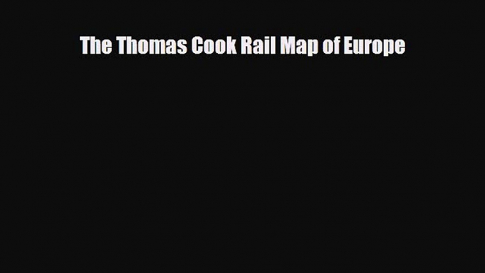 Download The Thomas Cook Rail Map of Europe Read Online