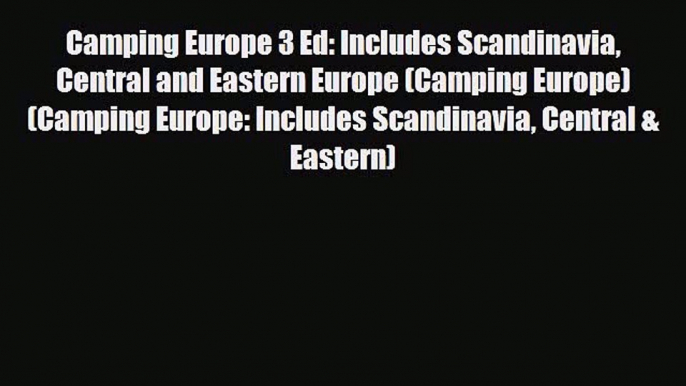 PDF Camping Europe 3 Ed: Includes Scandinavia Central and Eastern Europe (Camping Europe) (Camping