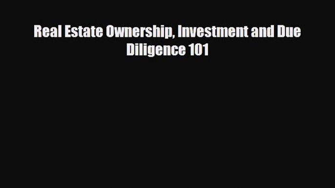 [PDF] Real Estate Ownership Investment and Due Diligence 101 Download Full Ebook