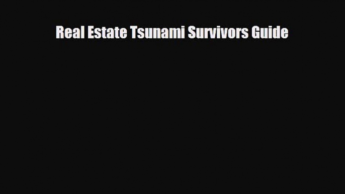 [PDF] Real Estate Tsunami Survivors Guide Read Full Ebook