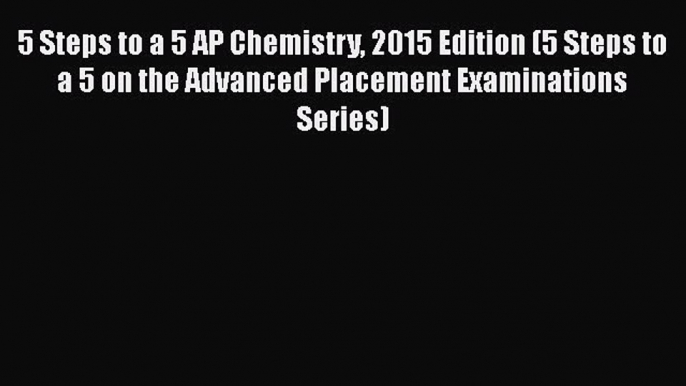 [PDF] 5 Steps to a 5 AP Chemistry 2015 Edition (5 Steps to a 5 on the Advanced Placement Examinations