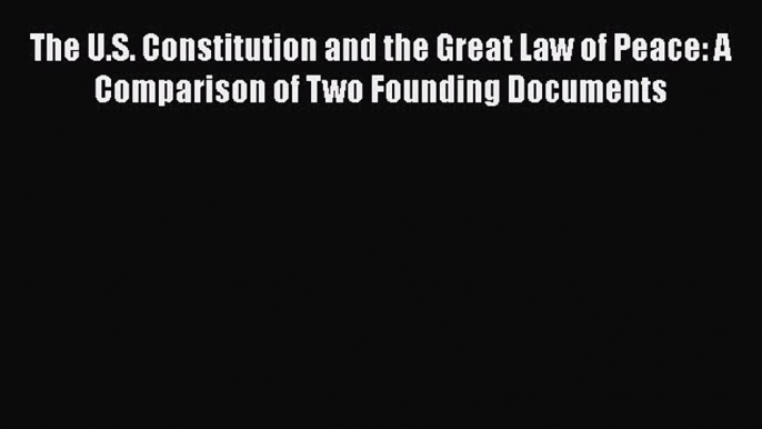 Download The U.S. Constitution and the Great Law of Peace: A Comparison of Two Founding Documents