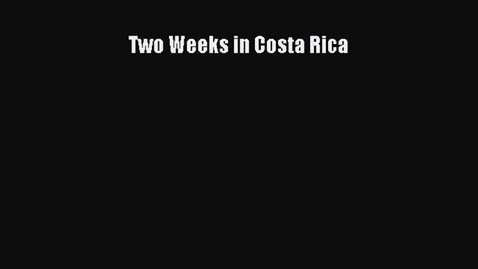 Read Two Weeks in Costa Rica Ebook Free