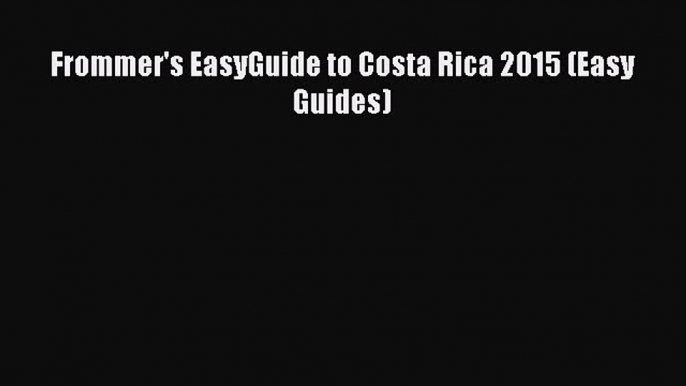 Read Frommer's EasyGuide to Costa Rica 2015 (Easy Guides) Ebook Online