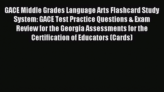 Read GACE Middle Grades Language Arts Flashcard Study System: GACE Test Practice Questions