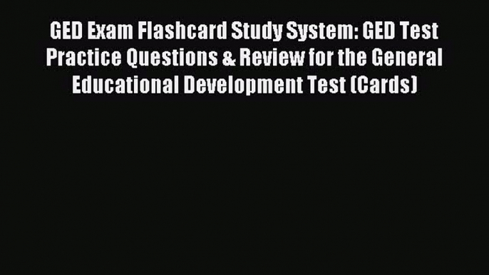 Read GED Exam Flashcard Study System: GED Test Practice Questions & Review for the General