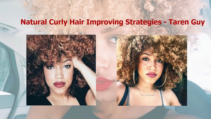 Natural Curly Hair Improving Strategies - Taren Guy
