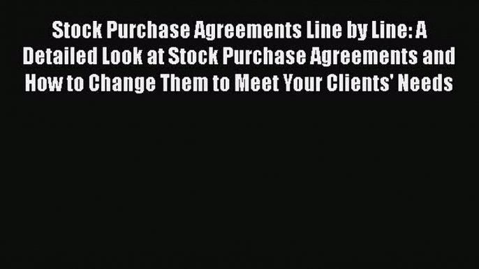 Download Stock Purchase Agreements Line by Line: A Detailed Look at Stock Purchase Agreements