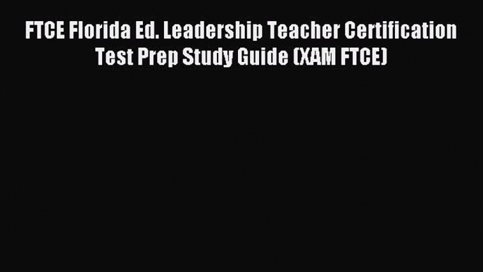 Read FTCE Florida Ed. Leadership Teacher Certification Test Prep Study Guide (XAM FTCE) Ebook