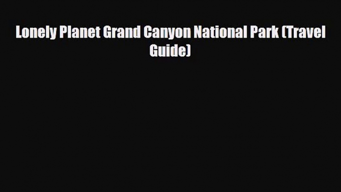 Download Lonely Planet Grand Canyon National Park (Travel Guide) Ebook