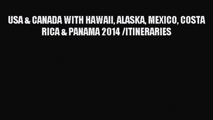 Read USA & CANADA WITH HAWAII ALASKA MEXICO COSTA RICA & PANAMA 2014 /ITINERARIES Ebook Free