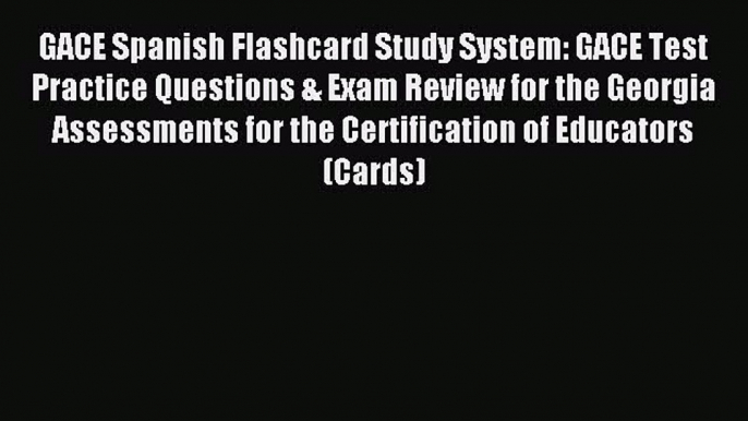 Read GACE Spanish Flashcard Study System: GACE Test Practice Questions & Exam Review for the