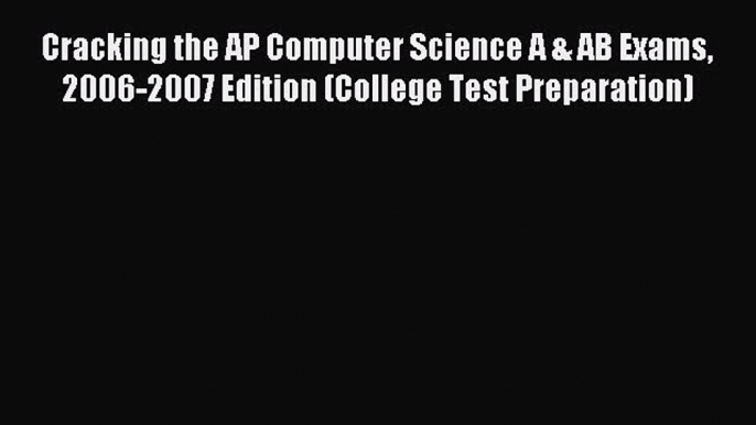 Read Cracking the AP Computer Science A & AB Exams 2006-2007 Edition (College Test Preparation)