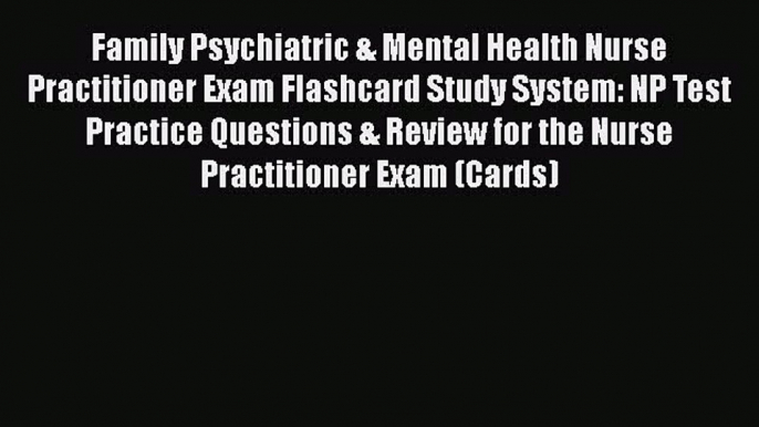 [PDF] Family Psychiatric & Mental Health Nurse Practitioner Exam Flashcard Study System: NP