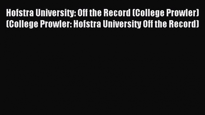 Read Hofstra University: Off the Record (College Prowler) (College Prowler: Hofstra University