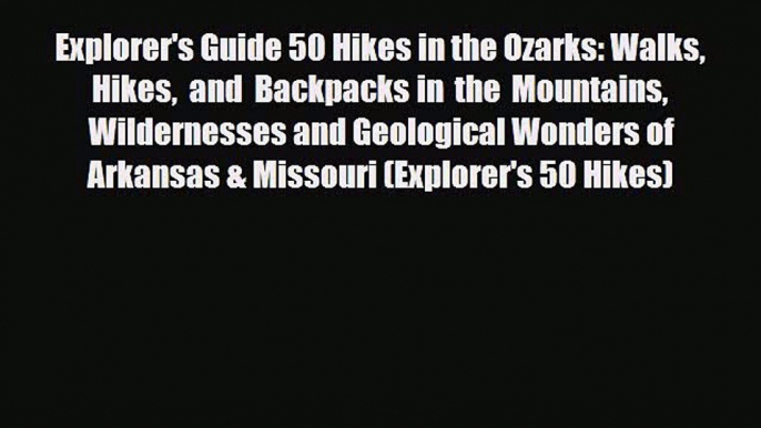 Download Explorer's Guide 50 Hikes in the Ozarks: Walks Hikes and Backpacks in the Mountains