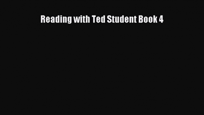 Download Reading with Ted Student Book 4 Read Online