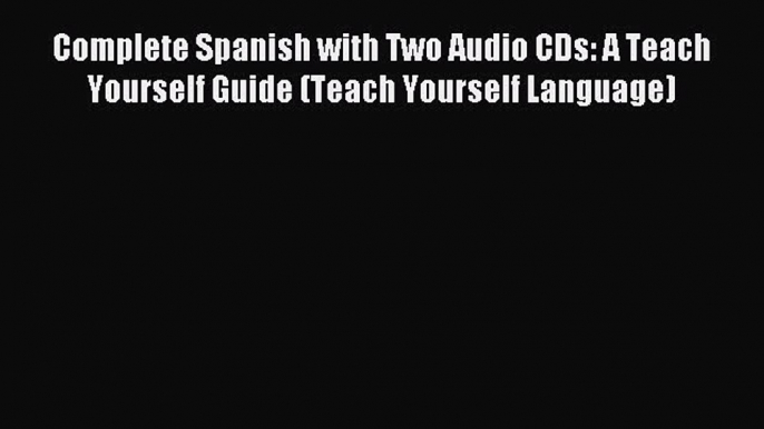 Read Complete Spanish with Two Audio CDs: A Teach Yourself Guide (Teach Yourself Language)