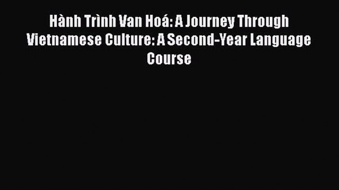 PDF Hành Trình Van Hoá: A Journey Through Vietnamese Culture: A Second-Year Language Course